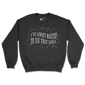 I Always Wanted To Use That Spell Sweatshirt