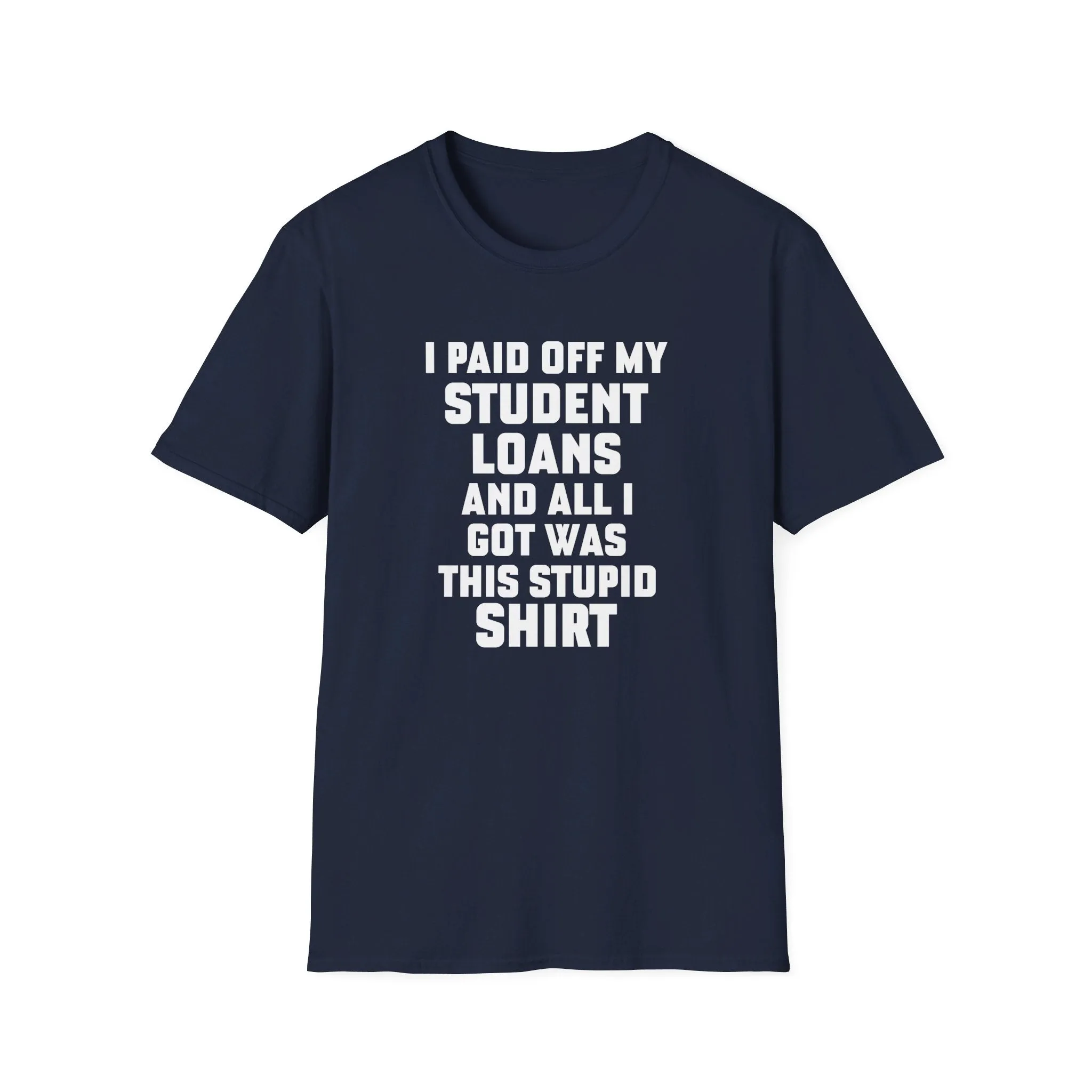 I Paid Off My Student Loans Unisex T-Shirt