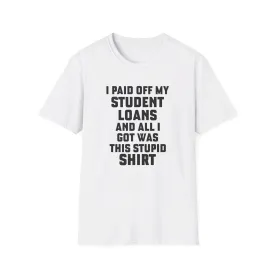 I Paid Off My Student Loans Unisex T-Shirt