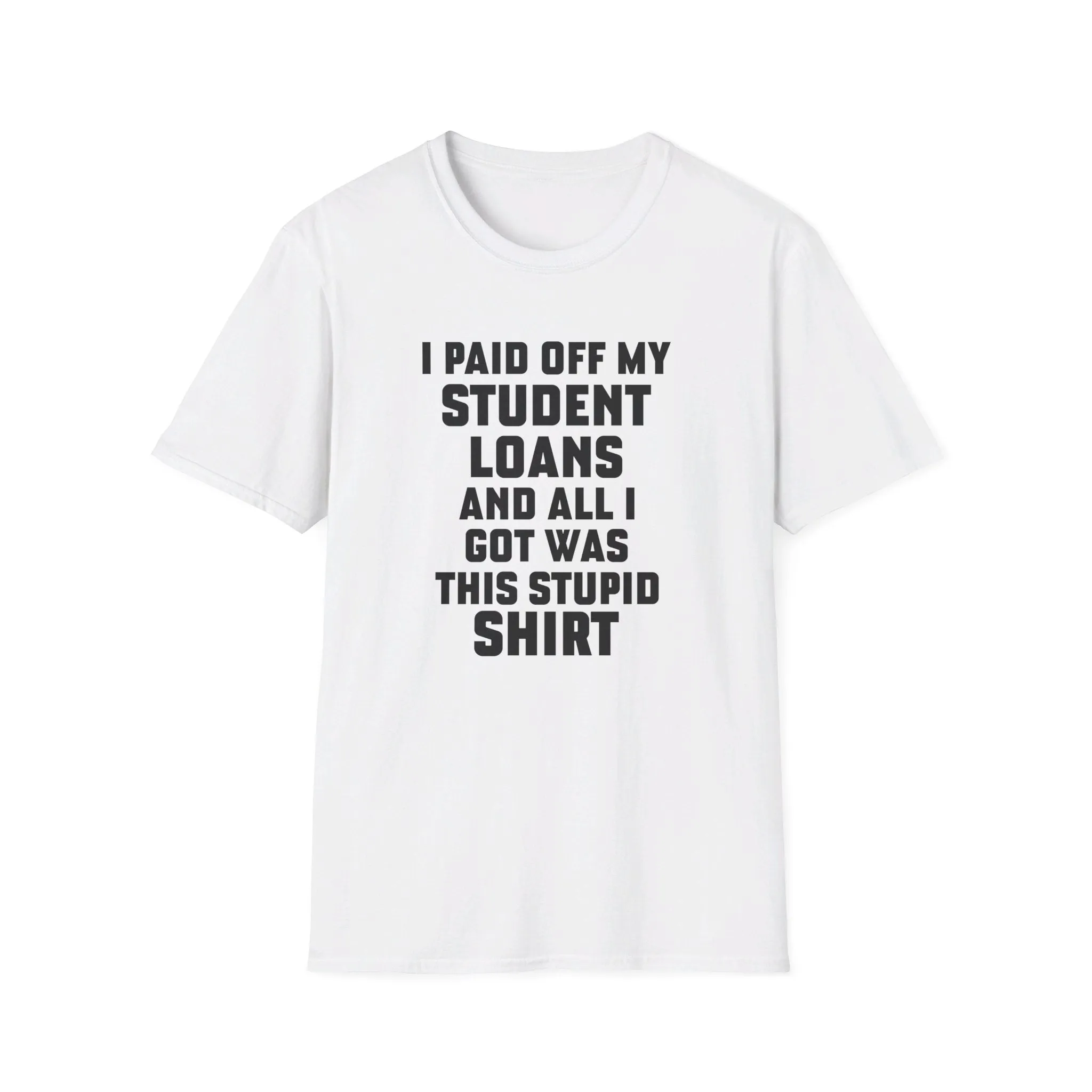 I Paid Off My Student Loans Unisex T-Shirt